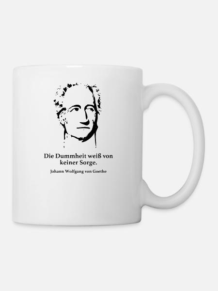 Goethe: Die Dummheit weiß von keiner Sorge. - Tasse - Weiß