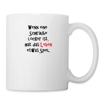Wenn Schraube locker ist hat Leben etwas Spiel - Tasse - Weiß - Rechts