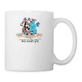 Death is not the opposite of life but a part of it - Mug - white - Right