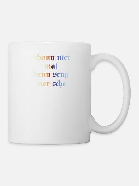 schaun mer mal dann seng mer scho - Tasse - Weiß