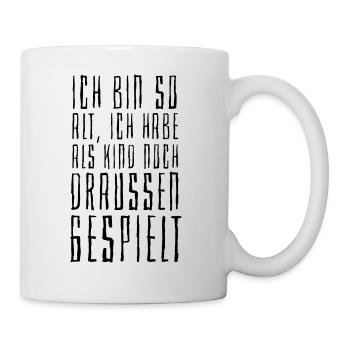 Ich bin so alt ich habe als Kind draussen gespielt - Tasse - Weiß - Rechts