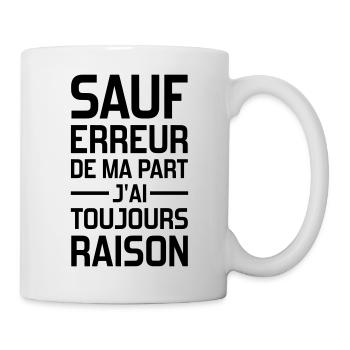 sauf erreur de ma part j'ai toujours raison - Tasse - Weiß - Rechts