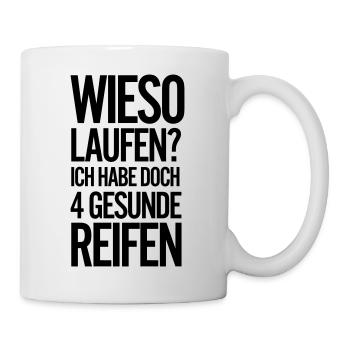 Wieso laufen ich habe doch 4 gesunde Reifen - Tasse - Weiß - Rechts