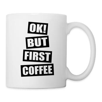 Ok but first coffee - Tasse - Weiß - Rechts