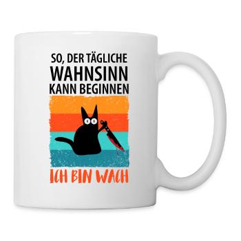 So, der tägliche Wahnsinn kann beginnen - Tasse - Weiß - Rechts