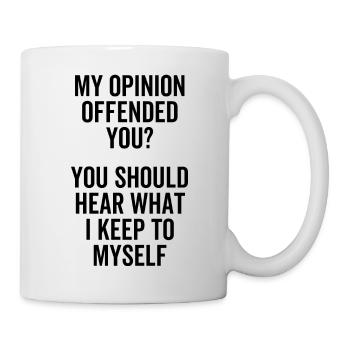 Mon opinion vous a offensé Vous devriez entendre quoi - Mug blanc - blanc - Droite