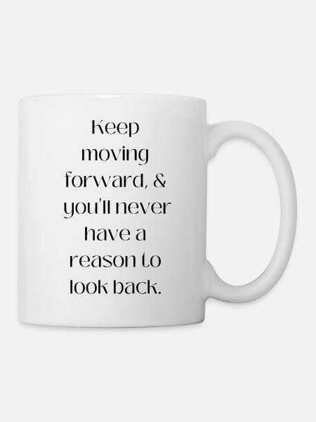 Keep moving forward quote - Mug - white