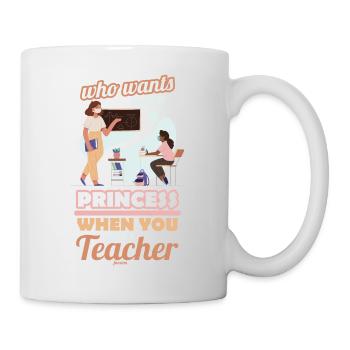 Who Wants To Be A Princess When You Can Be A Teach - Mug - white - Right