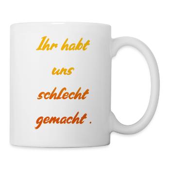 Schlecht gemacht Spruch - Tasse - Weiß - Rechts