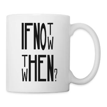 If Not Now Then When - Mug - white - Right