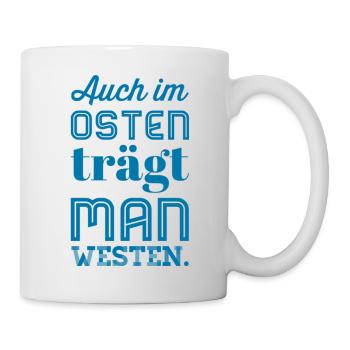 Auch im OSTEN trägt man WESTEN - Nice, Funny Shirt - Tasse - Weiß - Rechts
