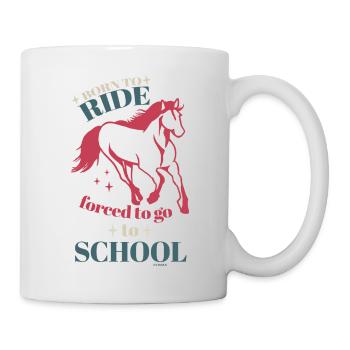geboren um zu reiten zur Schule gezwungen - Tasse - Weiß - Rechts