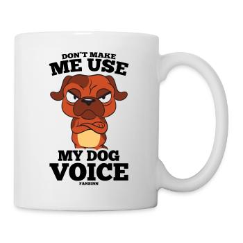 Don't Make Me Use My Dog Voice - Tasse - Weiß - Rechts