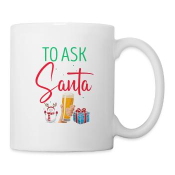 Is It Okay To Ask Santa For A Beer? Christmas - Tasse - Weiß - Rechts
