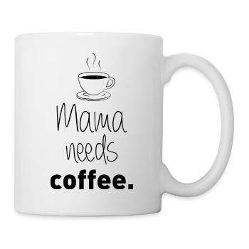 Mama needs coffee - Tasse - Weiß - Rechts