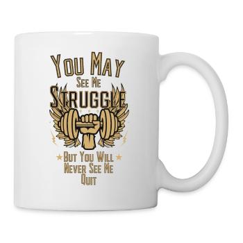 You May See Me Struggle But You Will Never See Me - Tasse - Weiß - Rechts