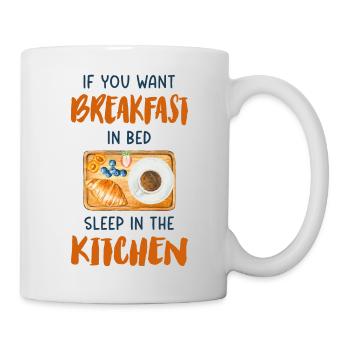 If you want breakfast in bed sleep in the kitchen - Mug - white - Right