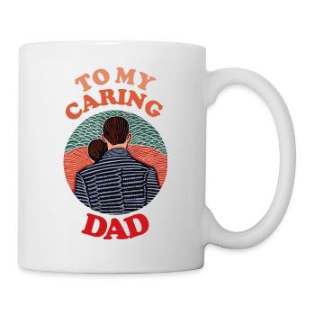 To My Caring Dad , Happy Fathers Day - Tasse - Weiß - Rechts
