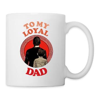 To My Loyal Dad , Happy Fathers Day - Mug - white - Right