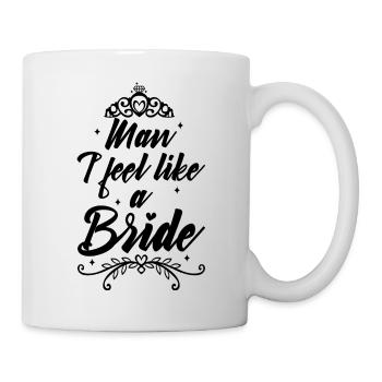 Man i feel like a bride - Tasse - Weiß - Rechts