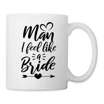 Man i feel like a bride - Tasse - Weiß - Rechts