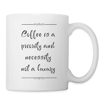 Kaffee ist kein Luxus - Tasse - Weiß - Rechts