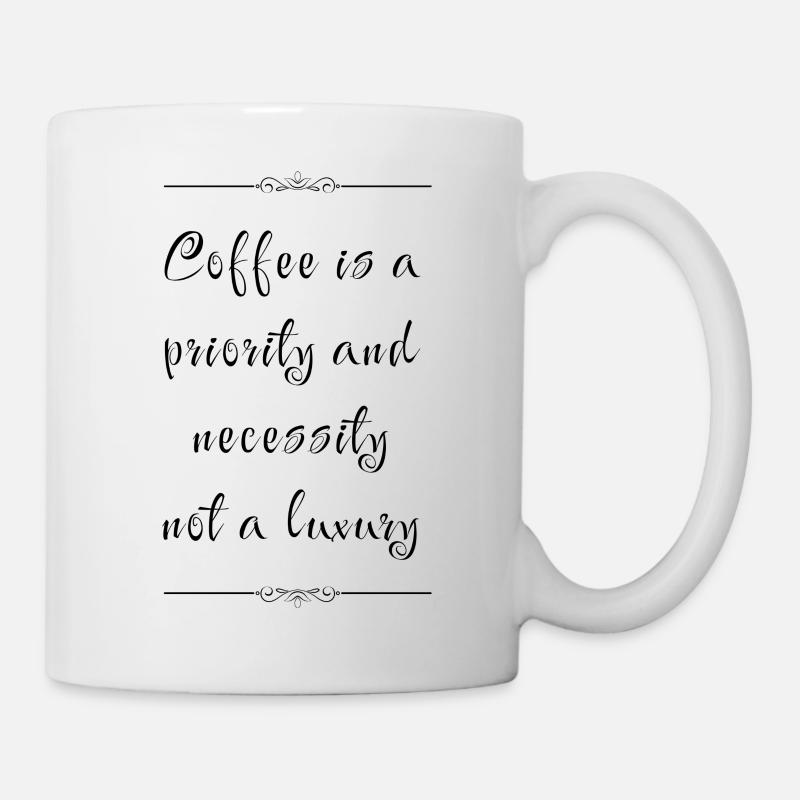 Kaffee ist kein Luxus - Tasse - Weiß