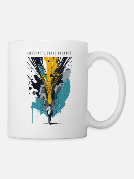 Erschaffe Deine Realität - Grafik - Tasse - Weiß