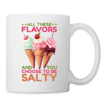 All These Flavors And You Choose To Be Salty 16 - Tasse - Weiß - Rechts