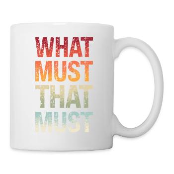 Denglisch Was muss das muss What Must That Must - Tasse - Weiß - Rechts