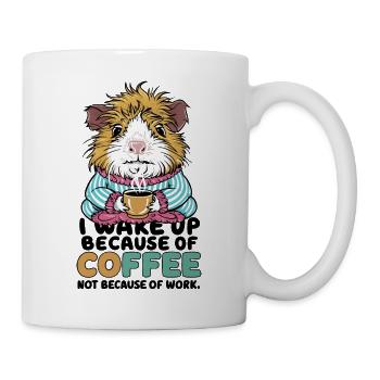 I Wake Up Because of Coffee Not Because OF Work - Tasse - Weiß - Rechts