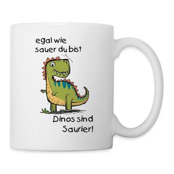 Egal wie sauer du bist - Dinos sind Saurier - Tasse - Weiß - Rechts