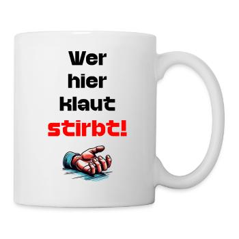 Wer Hier Klaut Stirbt lustiger Spruche Gegen Diebe - Tasse - Weiß - Rechts