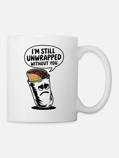 Ich bin immer noch ohne dich ausgepackt - Tasse - Weiß