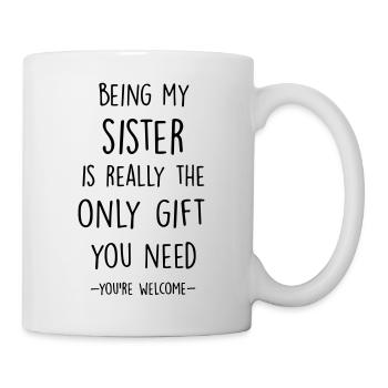 being my sister is really the only gift you need - Mug - white - Right