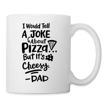 I would tell a joke about Pizza but it's cheesy - Tasse - Weiß - Rechts