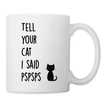 Tell your cat i said pspsps - Mug - white - Right