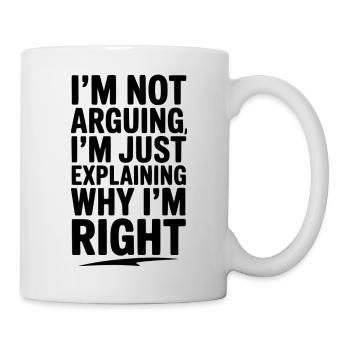 Ich streite nicht, ich erkläre nur, warum ich Recht habe - Tasse - Weiß - Rechts