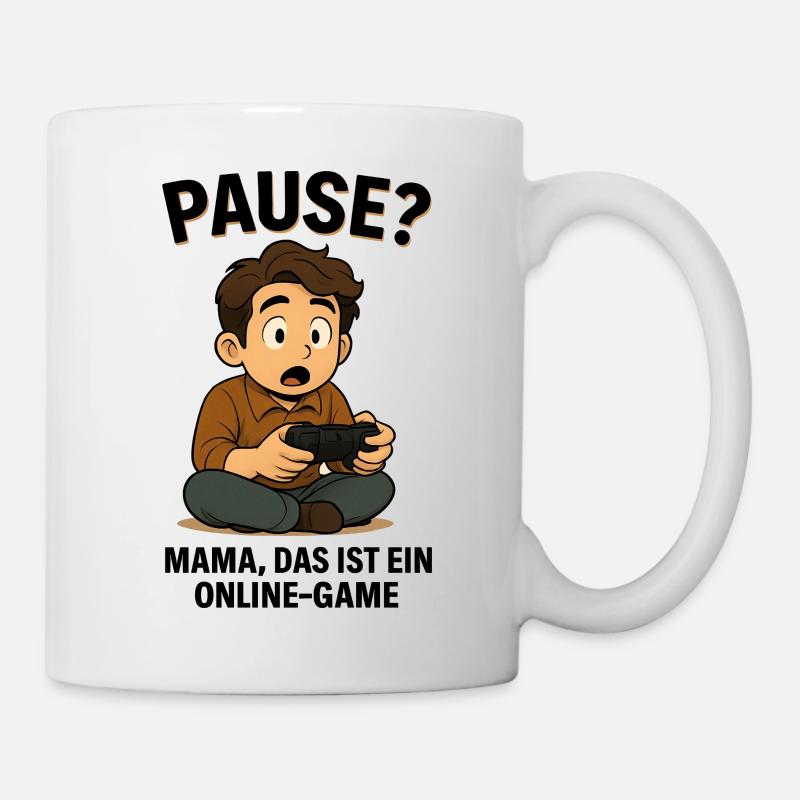Pause? Mama das ist ein Online Game - Gaming - Tasse - Weiß