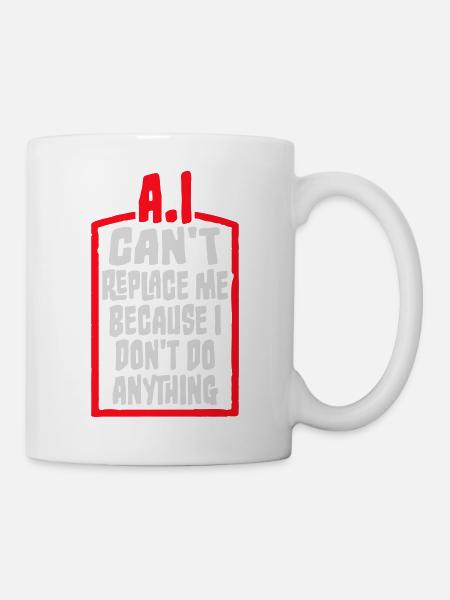 L’IA ne peut pas me remplacer Je ne fais rien Blague humoristique - Mug blanc - blanc
