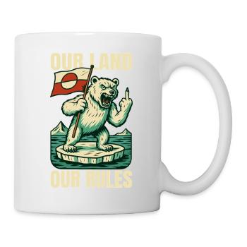 Our Land Our Rules Greenland Is Not For Sale - Tasse - Weiß - Rechts