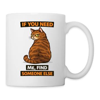 Si tu as besoin de moi, trouve quelqu’un d’autre, Cat - Mug blanc - blanc - Droite