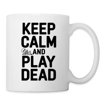 Bleib ruhig und spiel tot. - Tasse - Weiß - Rechts