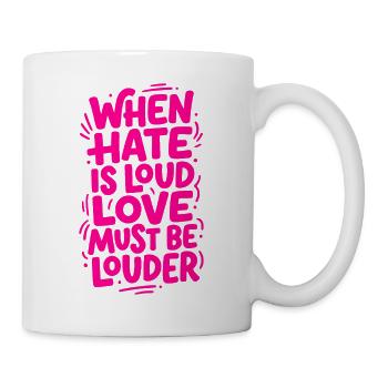 Quand la haine est bruyante, l’amour doit être plus fort - Mug blanc - blanc - Droite