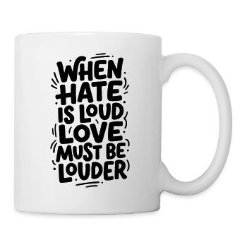 Quand la haine est bruyante, l’amour doit être plus fort - Mug blanc - blanc - Droite