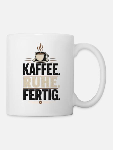 Kaffee. Ruhe. Fertig. - Tasse - Weiß