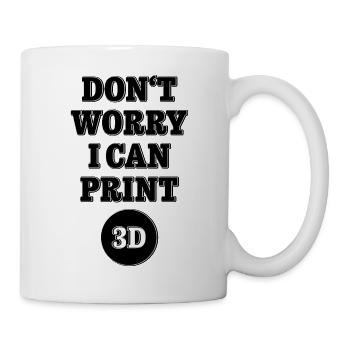 Dont worry I can print 3D - Maker Design - Tasse - Weiß - Rechts