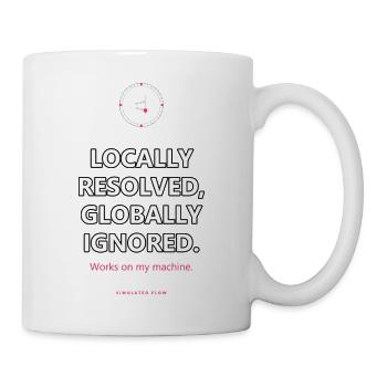 Locally Fixed, Globally Ignored · helle Kleidung - Tasse - Weiß - Rechts