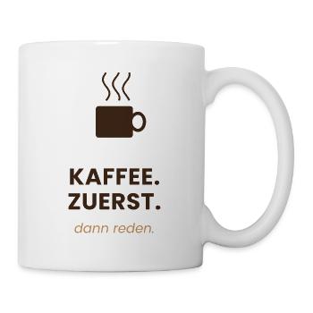 Kaffee. Zuerst. Dann reden. - Tasse - Weiß - Rechts