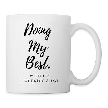 Ich gebe mein Bestes, was ehrlich gesagt eine Menge ist - Tasse - Weiß - Rechts